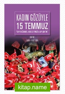 Kadın Gözüyle 15 Temmuz  Bayrağımızı, Abdestimizi, Alıp Çıktık