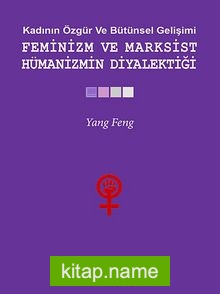 Kadının Özgür ve Bütünsel Gelişimi – Feminizm ve Marksist Hümanizmin Diyalektiği
