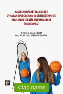 Kadınlar Basketbol Liginde Oynayan Sporcuların Bedeni Beğenme ve Algılanan Esenlik Durumlarının İncelenmesi
