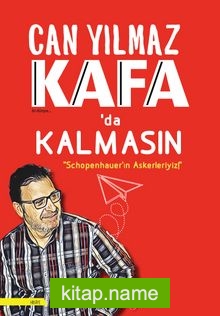 Kafada Kalmasın  Schopenhauer’ın Askerleriyiz!