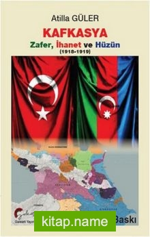 Kafkasya Zafer, İhanet ve Hüzün (1918-1919)