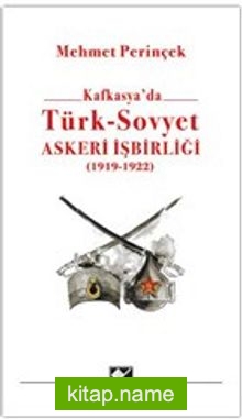Kafkasya’da Türk – Sovyet Askeri İşbirliği (1919 – 1922)
