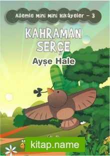 Kahraman Serçe / Ailemle Mini Mini Hikayeler 3