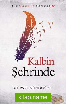 Kalbin Şehrinde / Bir Gazali Romanı -2