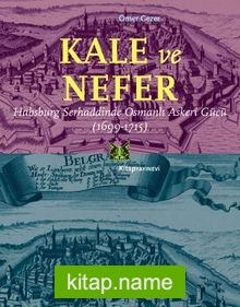 Kale Ve Nefer Habsburg Serhaddinde Osmanlı Askeri Gücü (1699-1715)