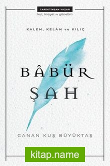 Kalem, Kelam ve Kılıç: Babür Şah