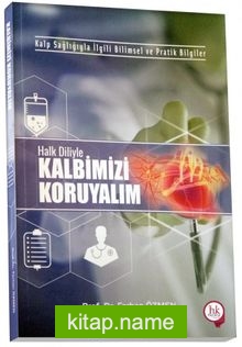 Kalp Sağlığıyla İlgili Bilimsel ve Pratik Bilgiler Halk Diliyle Kalbimizi Koruyalım