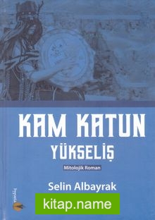 Kam Katun / Yükseliş
