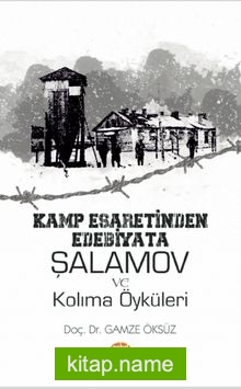 Kamp Esaretinden Edebiyata: Şalamov ve Kolima Öyküleri