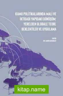 Kamu Politikalarında Mali ve İktisadi Yapıdaki Dönüşüm: Yerelden Globale Teori, Beklentiler ve Uygulama