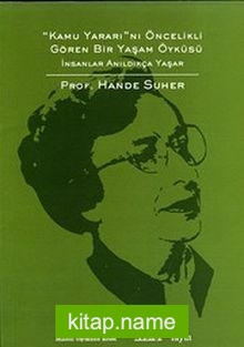 Kamu Yararı’nı Öncelikli Gören Bir Yaşam Öyküsü İnsanlar Anıldıkça Yaşar