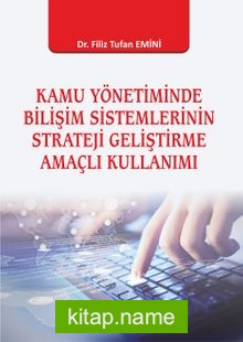 Kamu Yönetiminde Bilişim Sistemlerinin Strateji Geliştirme Amaçlı Kullanımı