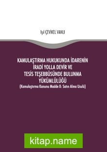 Kamulaştırma Hukukunda İdarenin İradi Yolla Devir ve Tesis Teşebbüsünde Bulunma Yükümlülüğü (Kamulaştırma Kanunu Madde 8: Satın Alma Usulü)