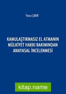 Kamulaştırmasız El Atmanın Mülkiyet Hakkı Bakımından Anayasal İncelenmesi