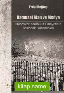 Kamusal Alan ve Medya Münevver Karabulut Cinayetinin Basındaki Yansımaları