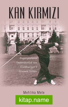 Kan Kırmızı Pogaryanların İmparatorluk’tan Cumhuriyet’e Uzanan Yılları