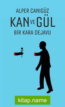 Kan ve Gül  Bir Kara Dejavu