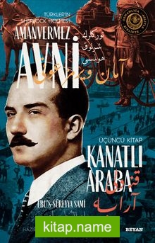 Kanatlı Araba Türkler’in Sherlock Holmes’i Amanvermez Avni 3 / Bir Osmanlı Polisiyesi (Osmanlıca Aslıyla Birlikte)