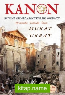 Kanon  Kutsal Kitapların Yeni Bir Yorumu (Hristiyanlık-Yahudilik-İslam)