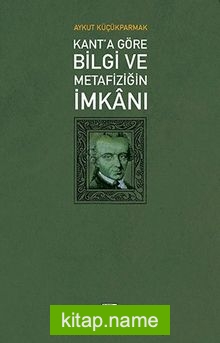 Kant’a Göre Bilgi Ve Metafiziğin İmkanı