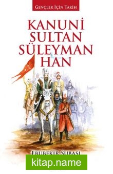 Kanuni Sultan Süleyman Han / Gençler İçin Tarih