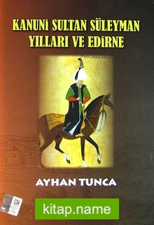 Kanuni Sultan Süleyman Yılları ve Edirne