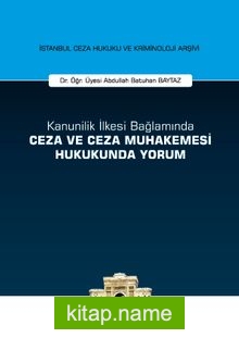 Kanunilik İlkesi Bağlamında Ceza ve Ceza Muhakemesi Hukukunda Yorum İstanbul Ceza Hukuku ve Kriminoloji Arşivi Yayın No: 14