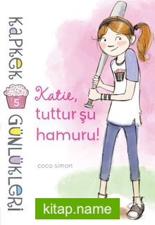 Kapkek Günlükleri 5 / Katie, Tuttur Şu Hamuru!