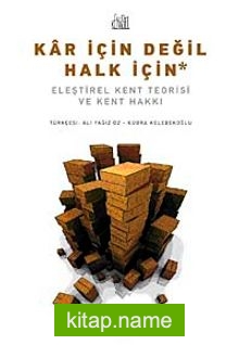 Kar İçin Değil Halk İçin Eleştirel Kent Teorisi ve Kent Hakkı