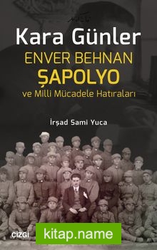 Kara Günler Enver Behnan Şapolyo ve Milli Mücadele Hatıraları