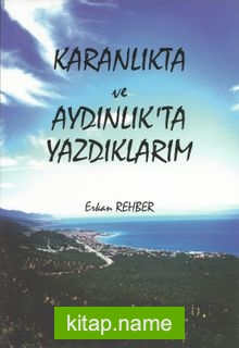 Karanlıkta ve Aydınlıkta Yazdıklarım