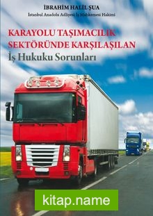 Karayolu Taşımacılık Sektöründe Karşılaşılan İş Hukuku Sorunları