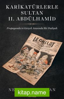 Karikatürlerle Sultan II. Abdülhamid  Propaganda ve Gerçek Arasında Bir Padişah