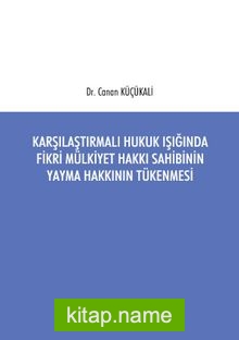 Karşılaştırmalı Hukuk Işığında Fikri Mülkiyet Hakkı Sahibinin Yayma Hakkının Tükenmesi