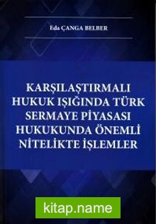 Karşılaştırmalı Hukuk Işığında Türk Sermaye Piyasası Hukukunda Önemli Nitelikte İşlemler