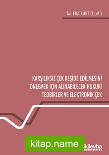 Karşılıksız Çek Keşide Edilmesini Önlemek İçin Alınabilecek Hukuki Tedbirler ve Elektronik Çek