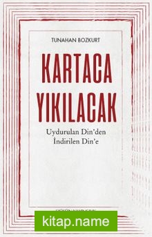 Kartaca Yıkılacak Uydurulan Din’den İndirilen Din’e