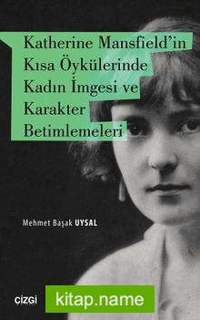 Katherine Mansfield’in Kısa Öykülerinde Kadın İmgesi ve Karakter Betimlemeleri