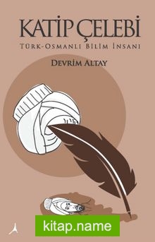 Katip Çelebi Türk-Osmanlı Bilim İnsanı