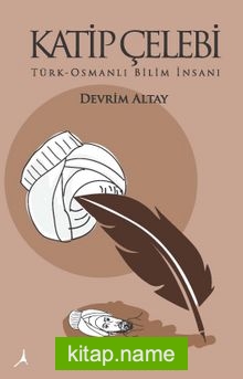 Katip Çelebi  Türk-Osmanlı Bilim İnsanı