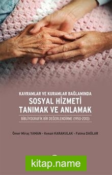 Kavramlar ve Kuramlar Bağlamında Sosyal Hizmeti Tanımak ve Anlamak Bibliyografik Bir Değerlendirme (1950-2013)