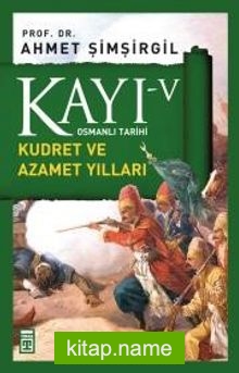 Kayı -V Osmanlı Tarihi / Kudret ve Azamet Yılları