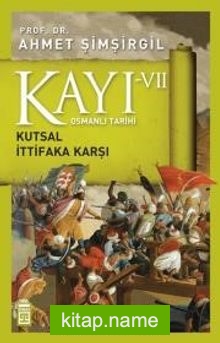 Kayı VII – Osmanlı Tarihi / Kutsal İttifaka Karşı