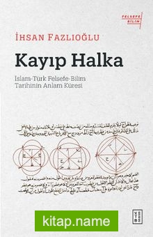 Kayıp Halka İslam-Türk Felsefe-Bilim Tarihinin Anlam Küresi