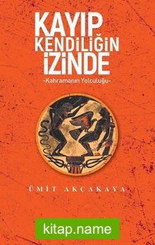 Kayıp Kendiliğin İzinde  Kahramanın Yolculuğu