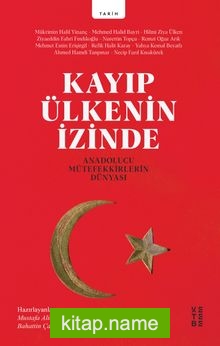 Kayıp Ülkenin İzinde  Anadolucu Mütefekkirlerin Dünyası