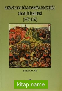 Kazan Hanlığı – Moskova Knezliği Siyasi İlişkileri (1437-1552)