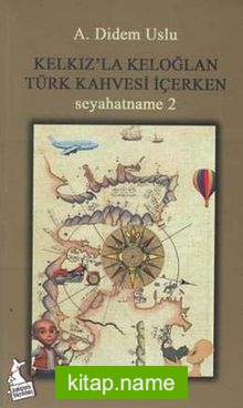 Kelkız’la Keloğlan Türk Kahvesi İçerken / Seyahatname 2