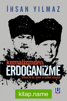 Kemalizmden Erdoğanizme Türkiye’de Din, Devlet ve Makbul Vatandaş