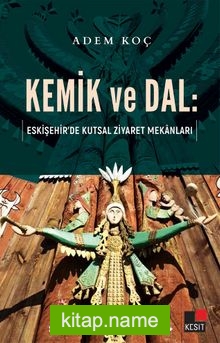 Kemik ve Dal: Eskişehir’de Kutsal Ziyaret Mekanları